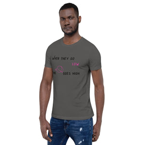 When They Go Low The Hat Goes High Unisex t-shirt