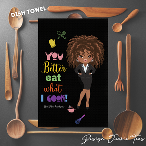 You Better Eat What I Cook! Dish Towels
