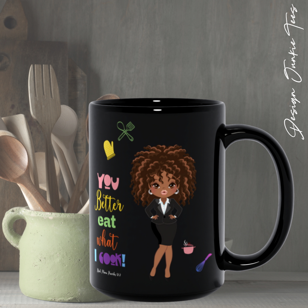 You Better Eat What I Cook! Black Mugs