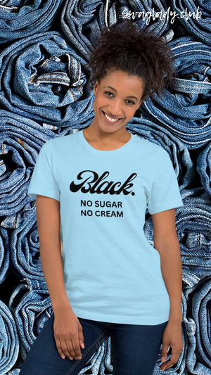 Black. No Sugar No Cream Unisex t-shirt
