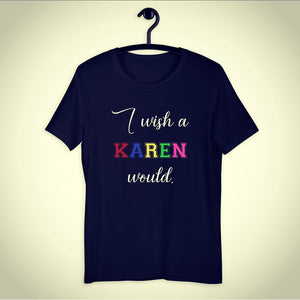 I Wish a Karen Would Short-Sleeve Unisex T-Shirt