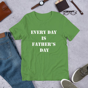 Every Day is Father's Day Short-Sleeve Unisex T-Shirt