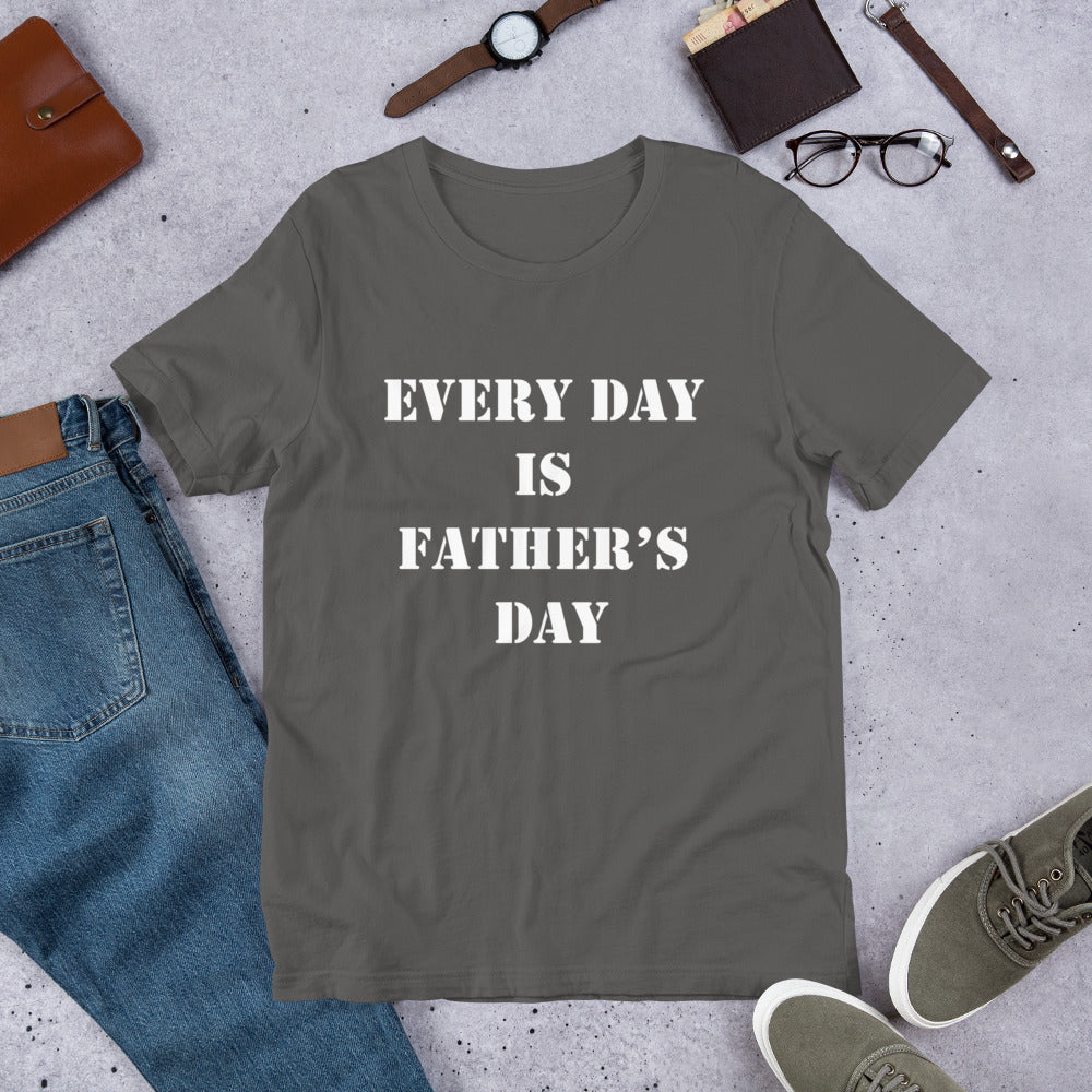 Every Day is Father's Day Short-Sleeve Unisex T-Shirt