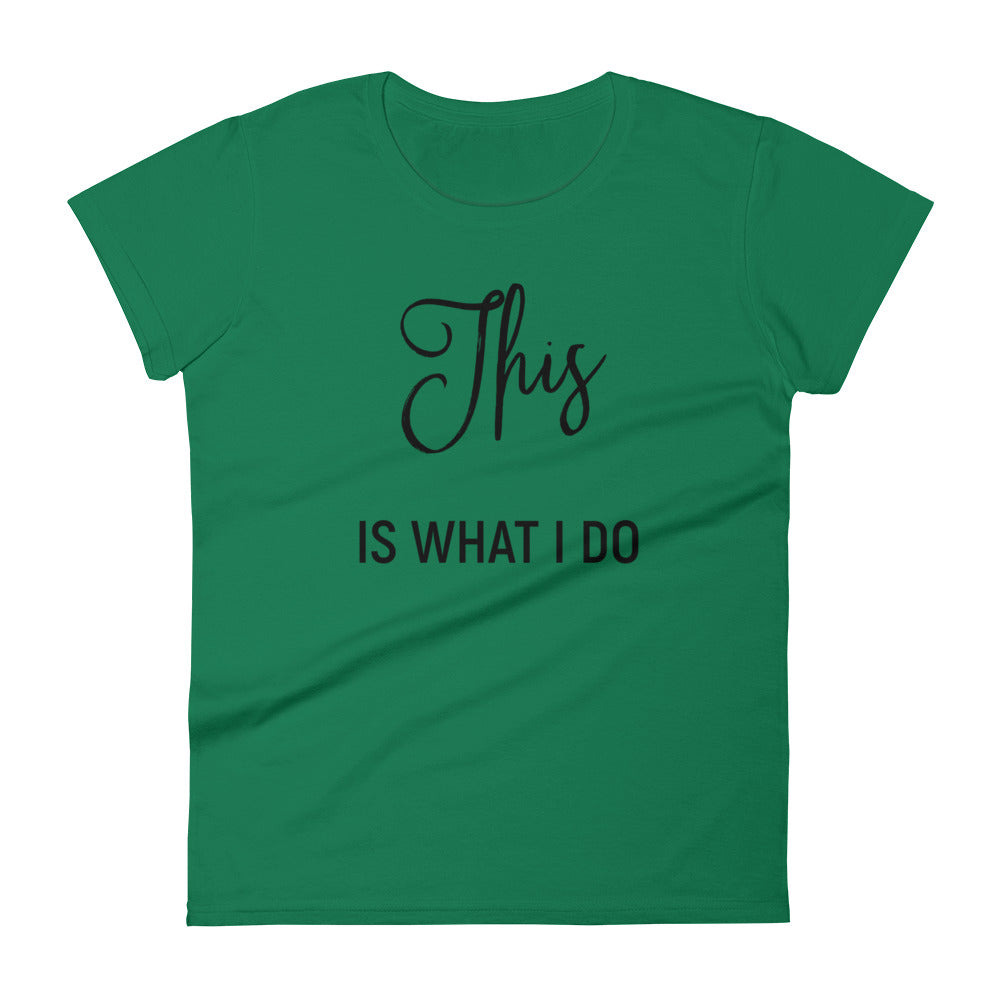 This is What I Do Women's short sleeve t-shirt