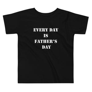 Every Day is Father's Day Toddler Short Sleeve Tee