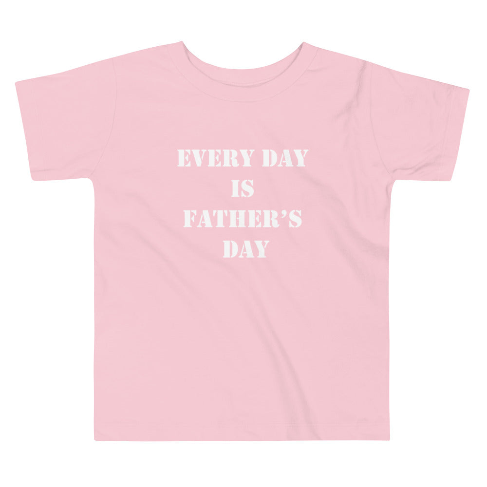 Every Day is Father's Day Toddler Short Sleeve Tee