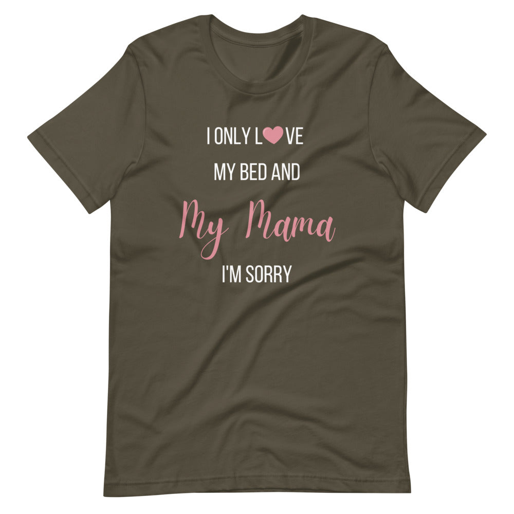 I Only Love my Bed and My Mama I'm Sorry Short-Sleeve Unisex T-Shirt