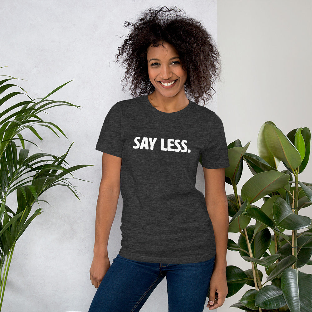 Say Less Short-Sleeve Unisex T-Shirt
