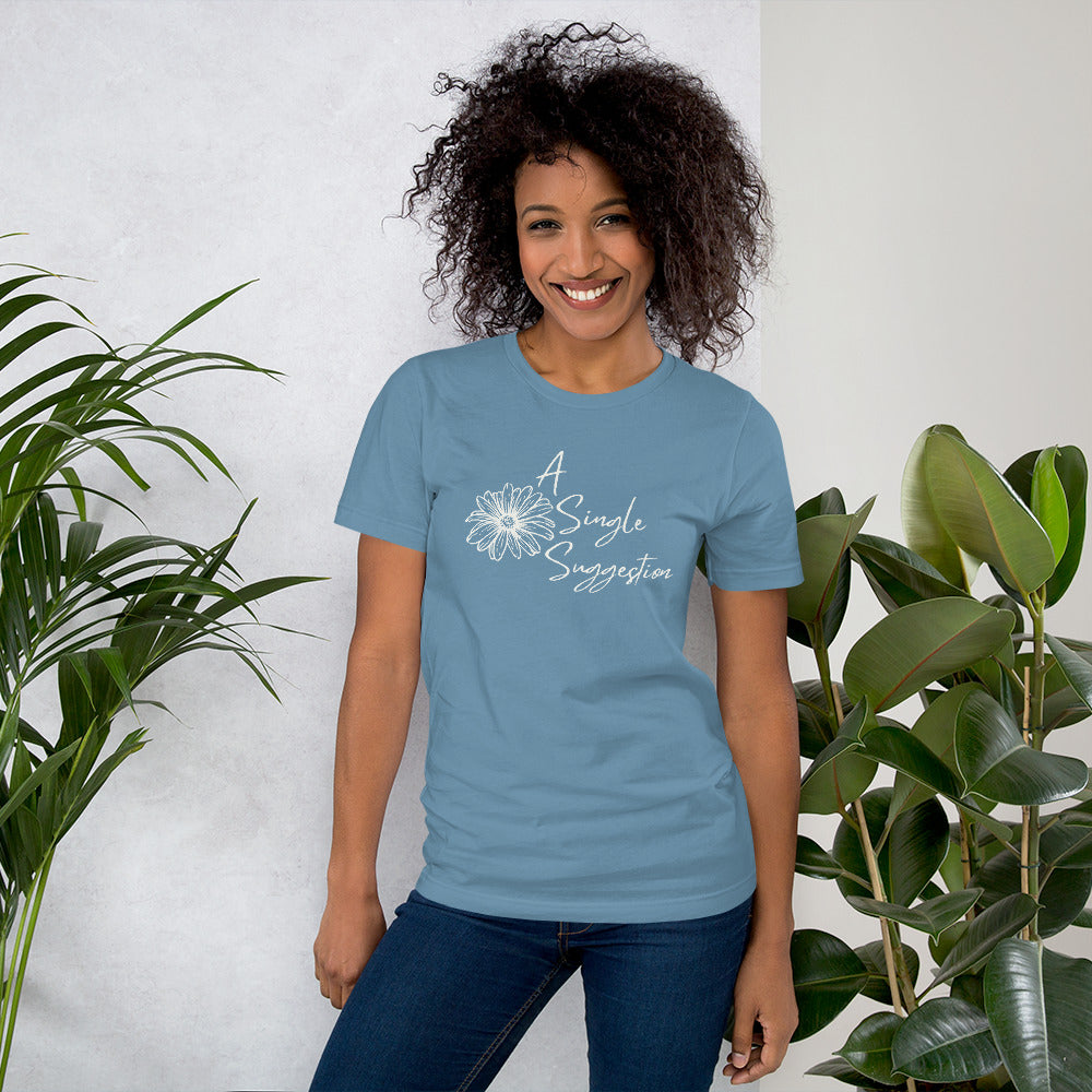 A Single Suggestion Flower Unisex t-shirt