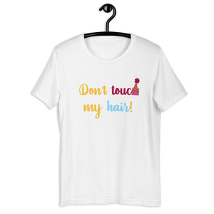 Don't Touch My Hair! Unisex t-shirt